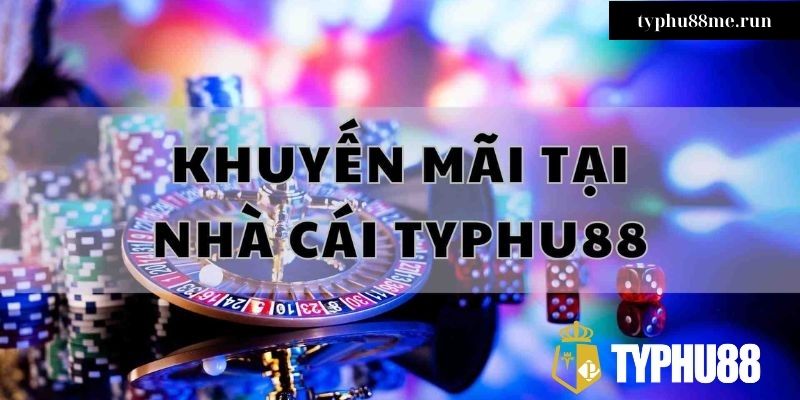 Khuyến mại typhu88 siêu khủng